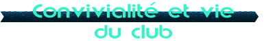 Convivialit et vie du club