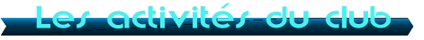 Les activit�s du club