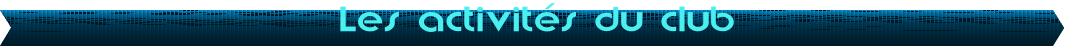 Les activit�s du club