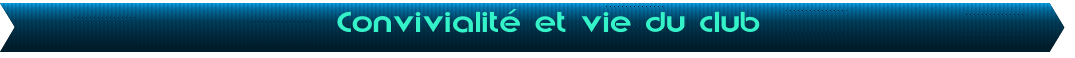 Convivialit� et vie du club