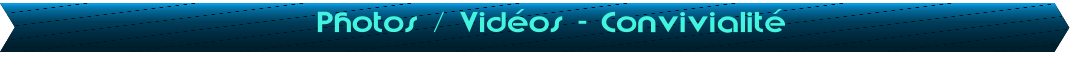 Photos / Vid�os - Convivialit�