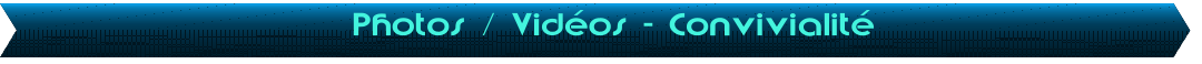 Photos / Vid�os - Convivialit�